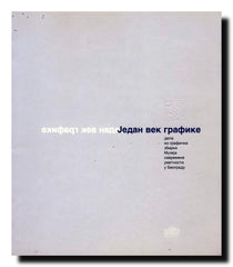 Jedan vek grafike : dela iz grafičke zbirke Muzeja savremene umetnosti u Beogradu : Galerija Srpske akademije nauka i umetnosti, Beograd, novembar-decembar 2003.