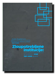 Zloupotrebljene institucije : ko je bio ko u Srbiji 1987-2000. godine