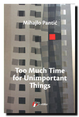 Too Much Time for Unimportant Things : selected stories