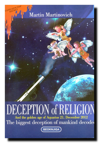 Deception of Religion : (the biggest deception of mankind decoded) ; and The Golden Age of Aquarius : 21. December, 2012