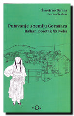 Putovanje u zemlju Goranaca : (Balkan, početak XXI veka)
