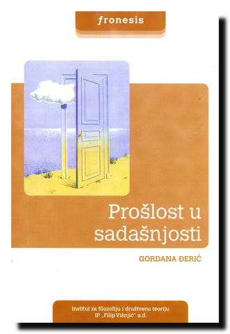 Prošlost u sadašnjosti : prilozi prenosu sećanja kroz vreme