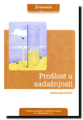 Prošlost u sadašnjosti : prilozi prenosu sećanja kroz vreme