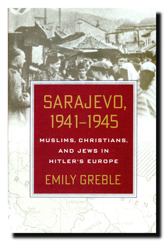 Sarajevo, 1941–1945  : Muslims, Christians, and Jews in Hitler's Europe