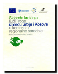 Sloboda kretanja ljudi i robe između Srbije i Kosova u kontekstu regionalne saradnje : naučno istraživačka studija