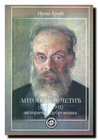 Antonije (Antun) Vučetić (1845-1931) : istoričar Dubrovnika