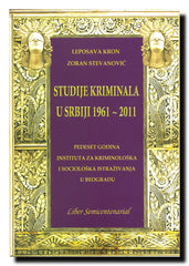 Studije kriminala u Srbiji : 1961-2011 : pedeset godina Instituta za kriminološka i sociološka istraživanja u Beogradu