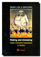 Making and unmaking state-centered capitalism in Serbia