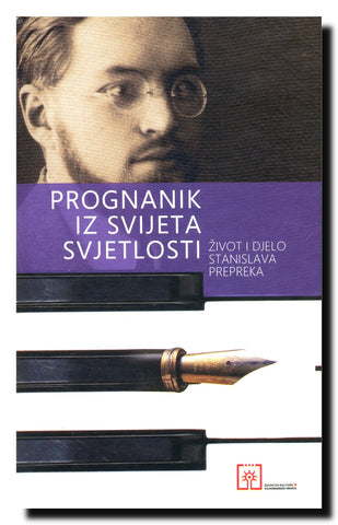 Prognanik iz svijeta svjetlosti : život i djelo Stanislava Prepreka