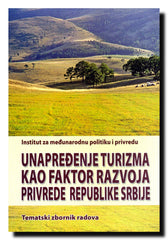 Unapređenje turizma kao faktor razvoja privrede Srbije : tematski zbornik radova