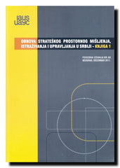 Obnova strateškog prostornog mišljenja, istraživanja i upravljanja u Srbiji. Knj. 1