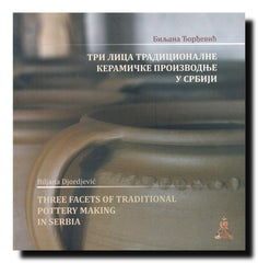 Tri lica tradicionalne keramičke proizvodnje u Srbiji = Three Facets of the Traditional Pottery Making in Serbia