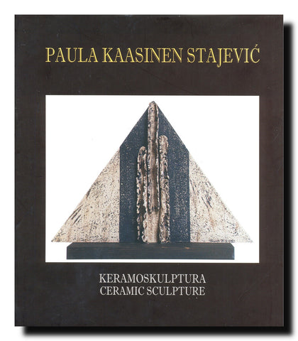 Paula Kaasinen Stajević : keramoskulptura = ceramic sculpture : monografija : monograph