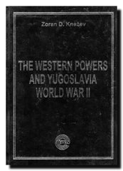 The Western Powers and Yugoslavia : World War II : the history of the comunisti takeover of Yugoslavia, 1944