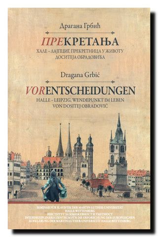 Prekretanja = Vorentscheidungen : Hale-Lajpcig, prekretnica u životu Dositeja Obradovića = Halle-Leipzig, wendepunkt im leben von Dositej Obradović