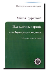 Ideologija, partije i međunarodni odnosi : ogledi o politici