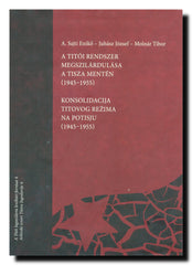 A titói rendszer megszilárdulása a Tisza mentén (1945-1955) = Konsolidacija Titovog režima na Potisju (1945-1955)