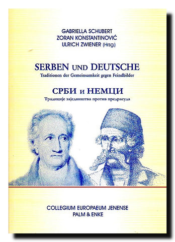 Serben und Deutsche = Srbi i Nemci : Traditionen der Gemeinsamkeit gegen Feindbilder = tradicije zajedništva protiv predrasuda