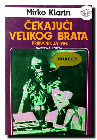 Čekajući velikog brata : priručnik za 1984.