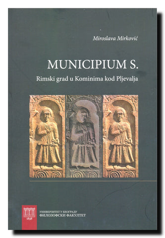 Municipium S : rimski grad na centralnom Balkanu u Kominima kod Pljevalja
