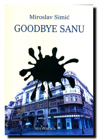 Goodbye SANU! : zbirka dokumenata o jednom propalom pokušaju da se zaustavi nacionalističko raspamećivanje Srba, kroz delovanje Srpske akademije nauka i umetnosti i pojedinih akademika