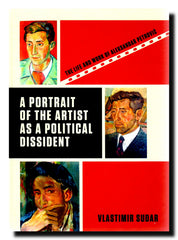 A Portrait of the Artist as a Political Dissident : The Life and Work of Aleksandar Petrović