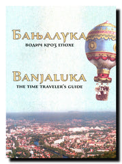 Banjaluka = Banjaluka : vodič kroz epohe = the time traveler's guide