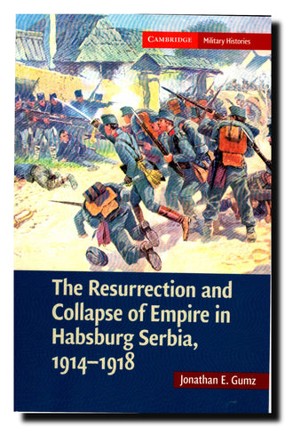 The Resurrection and Collapse of Empire in Habsburg Serbia, 1914-1918