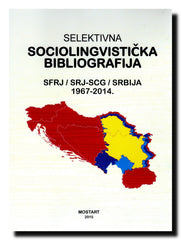 Selektivna sociolingvistička bibliografija : SFRJ/SRJ - SCG/Srbija : 1967-2014.