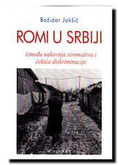 Romi u Srbiji : između nakovnja siromaštva i čekića diskriminacije
