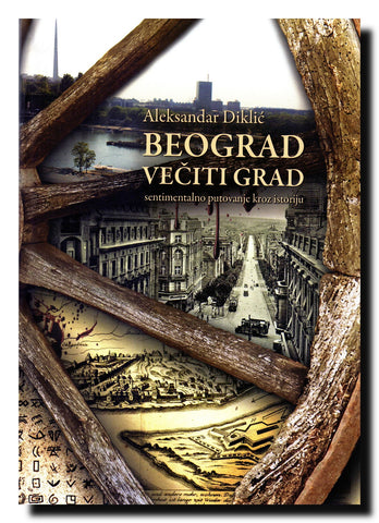 Beograd večiti grad : sentimentalno putovanje kroz istoriju