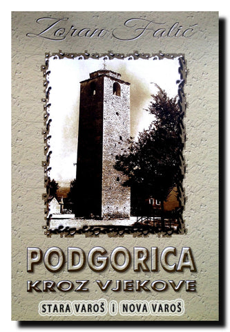 Podgorica kroz vjekove  : Stara Varoš [i] Nova Varoš