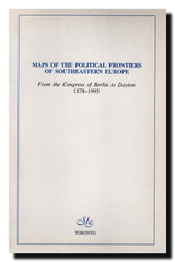 Maps of the Political Frontiers of Southeastern Europe : from the Congress of Berlin to Dayton 1878-1995