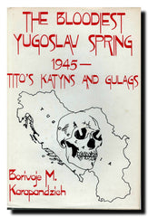 The bloodiest Yugoslav spring 1945- : Tito`s katyns and gulags