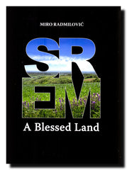 Srem : blagoslovena zemlja : [fotomonografija] = a blessed land : [photomonography]