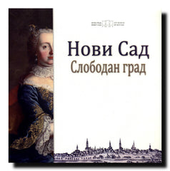 Novi Sad - slobodan grad : 270 godina od sticanja statusa slobodnog kraljevskog grada