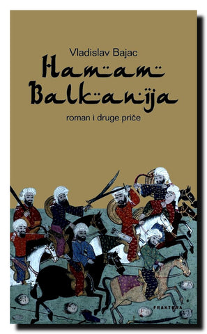 Hamam Balkanija : roman i druge priče