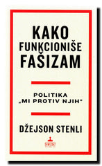 Kako funkcioniše fašizam : politika "mi protiv njih"