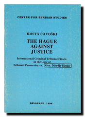 The Hague against Justice : International Criminal Tribunal fiasco in the case of Tribunal Prosecutor vs. Gen. Đorđe Đukić