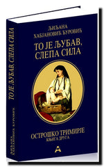 Ostroško trimirje. Knj. 2, To je ljubav, slepa sila