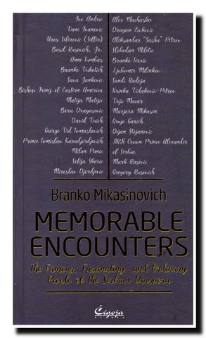 Memorable encounters : the famous, fascinating, and ordinary people of the Serbian diaspora