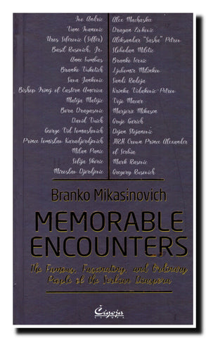 Memorable encounters : the famous, fascinating, and ordinary people of the Serbian diaspora