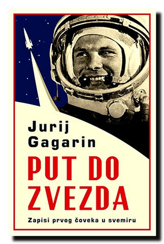 Put do zvezda : zapisi prvog čoveka u svemiru