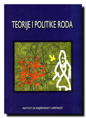 Teorije i politike roda : rodni identiteti u književnostima i kulturama jugoistočne Evrope