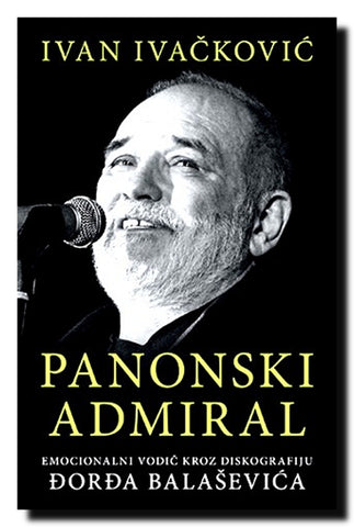 Panonski admiral : emocionalni vodič kroz diskografiju Đorđa Balaševića