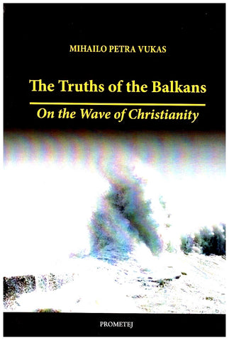 The truths of the Balkans : on the wave of Christianity