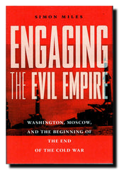 Engaging the Evil Empire : Washington, Moscow, and the Beginning of the End of the Cold War