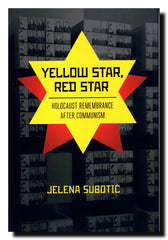 Yellow Star, Red Star : Holocaust Remembrance after Communism