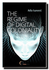 The Regime of Digital Coloniality : Bosnian Forensic Contemporaneity