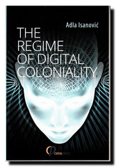 The Regime of Digital Coloniality : Bosnian Forensic Contemporaneity